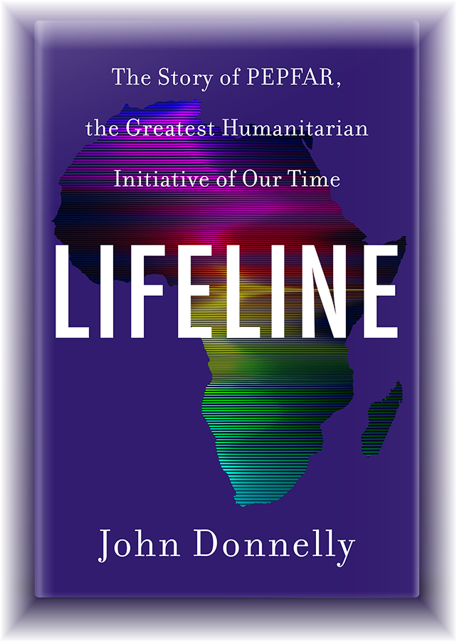 LIFELINE by John Donnelly — The Story of PEPFAR, the Greatest Humanitarian Initiative of Our Time